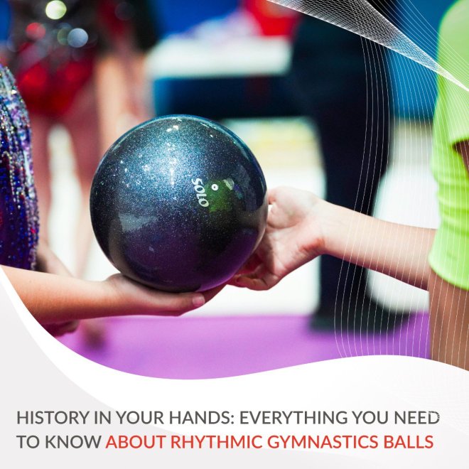 A Story in the Palms of Your Hands: Everything You Need to Know About Rhythmic Gymnastics Balls